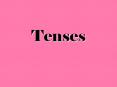 Tenses  Tense  means  time.  In fact, the Spanish word for