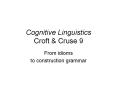Cognitive Linguistics Croft & Cruse 9 From idioms t