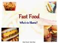 Fast Food Who s to Blame? Fast Food : Unit One Fast Food