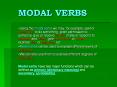MODAL VERBS Using the modal verbs we may, for example, as