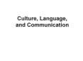 Culture, Language, and Communication Language is a universa