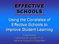 EFFECTIVE SCHOOLS Using the Correlates of Effective School