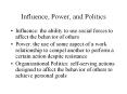 Influence, Power, and Politics Influence: the ability to us