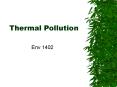 Thermal Pollution Env 1402 What is Thermal Pollution