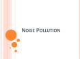 NOISE POLLUTION WHAT IS NOISE POLLUTION? Sound that i