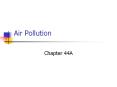 Air Pollution Chapter 44A Pollution Pollution is the releas