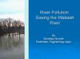 River Pollution: Saving the Wabash River By Sandeep Sures