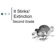 It Stinks! Extinction Second Grade The Student wil