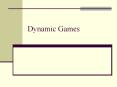 Dynamic Games Overview In this unit we study: Combination