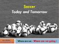 Soccer Today and Tomorrow Where are we - Where are we goin