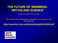THE FUTURE OF SWIMMING:  MYTHS AND SCIENCE  Brent S