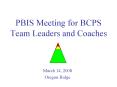 PBIS Meeting for BCPS Team Leaders and Coaches March 14