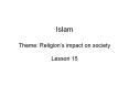 Islam Theme: Religion s impact on society Lesson 15 ID & SI
