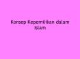 Konsep Kepemilikan dalam Islam Konsep Kepemilikan dala
