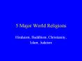 5 Major World Religions Hinduism, Buddhism, Christianity