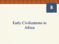 8 Early Civilizations in Africa The Continent of Africa Th
