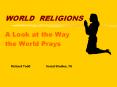 WORLD RELIGIONS A Look at the Way the World Prays Richar