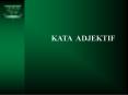 KATA ADJEKTIF KATA ADJEKTIF Pendahuluan Kata adjektif yan