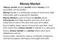 Money Market Money market means market where money or it