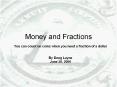Money and Fractions You can count on coins when you need 