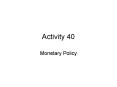 Activity 40 Monetary Policy 1. What is monetary policy? 1