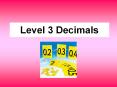 Level 3 Decimals Level 3 decimals Begin to use decima
