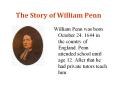 The Story of William Penn William Penn was born October 24