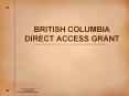 BRITISH COLUMBIA DIRECT ACCESS GRANT The BC DIRECT ACCES