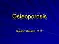 Osteoporosis Rajesh Kataria, D.O. Osteoporosis Definition o
