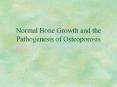 Normal Bone Growth and the Pathogenesis of Osteoporosi