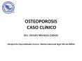 OSTEOPOROSIS CASO CL NICO Dra. Victoria Mendoza Zubiet