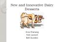 New and Innovative Dairy Desserts Anna Khamsing Nick Leonar