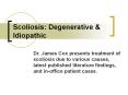 Scoliosis: Degenerative & Idiopathic Dr. James Cox present