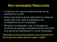 Non-renewable Resources A resource is a natural substanc
