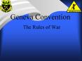 Geneva Convention Geneva Convention The Rules of War Rule 