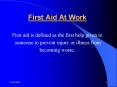 First Aid At Work First aid is defined as the first hel