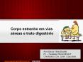 Corpo estranho em vias a reas e trato digest rio Ana M rci