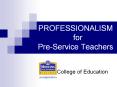 PROFESSIONALISM for Pre-Service Teachers College o