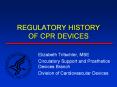 REGULATORY HISTORY OF CPR DEVICES Elizabeth Tritschler, MS