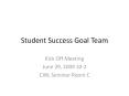 Student Success Goal Team Kick Off Meeting June 29, 200