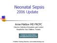 Neonatal Sepsis 2006 Update Anne Matlow MD FRCPC Director