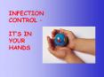 INFECTION CONTROL   IT S IN YOUR HANDS Infection Preventio