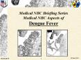 Medical NBC Briefing Series Medical NBC Aspects of Dengu