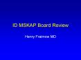 ID MSKAP Board Review Henry Fraimow MD Some General Comment