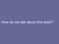 How do we talk about this book? * * * * * * * * Literatur