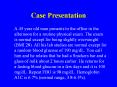 Case Presentation A 45 year old man presents to the offic