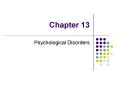 Chapter 13 Psychological Disorders Psychological Disorder