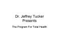 Dr. Jeffrey Tucker Presents The Program For Total Health 