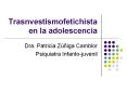 Trasnvestismofetichista en la adolescencia Dra. Patricia Z