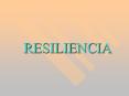 RESILIENCIA Lo que sigue es principalmente un resumen de lo
